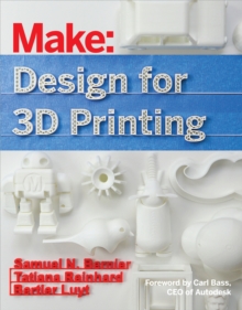 Design for 3D Printing : Scanning, Creating, Editing, Remixing, and Making in Three Dimensions