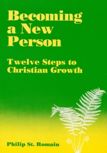 Becoming a New Person: Twelve Steps to Christian Growth