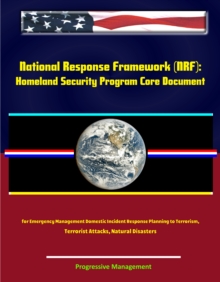 National Response Framework (NRF): Homeland Security Program Core Document for Emergency Management Domestic Incident Response Planning to Terrorism, Terrorist Attacks, Natural Disasters