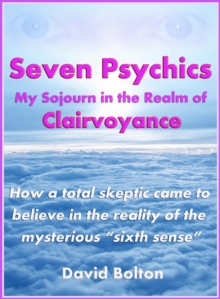 Seven Psychics: My Sojourn in the Realm of Clairvoyance