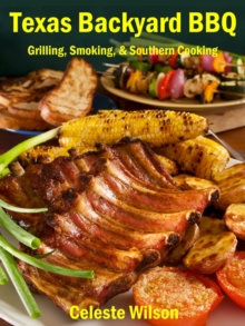 Distributed via Smashwords Texas Backyard Bbq , Grilling, Smoking, & Southern Cooking