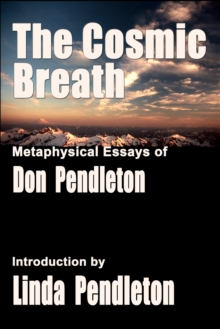 Cosmic Breath: Metaphysical Essays of Don Pendleton, Introduction by Linda Pendleton