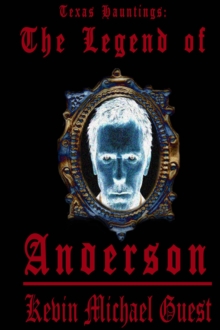 Texas Hauntings: The Legend of Anderson : The Haunted Houses of Anderson, #3