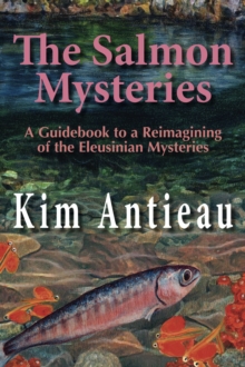 Salmon Mysteries: A Guidebook to a Reimagining of the Eleusinian Mysteries