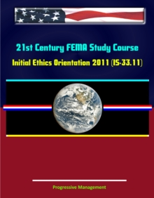 21st Century FEMA Study Course: Initial Ethics Orientation 2011 (IS-33.11)