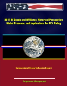 2011 Al Qaeda and Affiliates: Historical Perspective, Global Presence, and Implications for U.S. Policy - Congressional Research Service Report