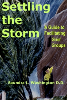 Settling the Storm: A Guide to Facilitating Grief Groups