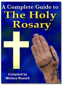 Complete Guide to The Holy Rosary