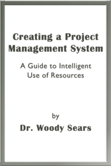 Creating a Project Management System: A Guide to Intelligent Use of Resources