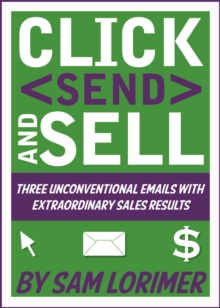 Click 'Send' and Sell! Three Unconventional Emails with Extraordinary Sales Results