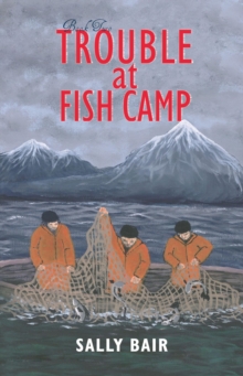 Trouble at Fish Camp : Book Two in the Ways of the Williwaw Series