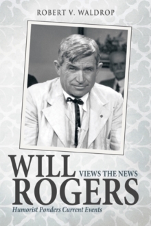 Will Rogers Views the News : Humorist Ponders Current Events