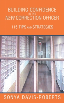 Building Confidence in the New Correction Officer 115 Tips and Strategies