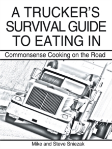 A Trucker'S Survival Guide to Eating In : Commonsense Cooking on the Road