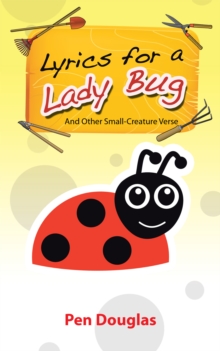 Lyrics for a Lady Bug : And Other Small-Creature Verse