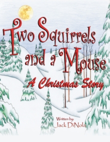 Two Squirrels and a Mouse : A Christmas Story