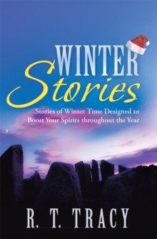 Winter Stories : Stories of Winter Time Designed to Boost Your Spirits Throughout the Year