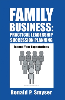 Family Business: Practical Leadership Succession Planning : Exceed Your Expectations