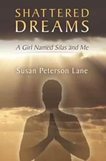 Shattered Dreams : A Girl Named Silas and Me