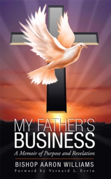 My Father'S Business : A Memoir of Purpose and Revelation