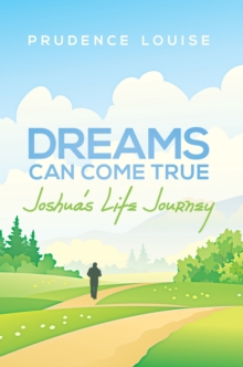 Dreams Can Come True : Joshua'S Life Journey