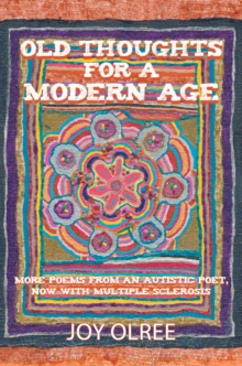 Old Thoughts for a Modern Age : More Poems from an Autistic Poet, Now with Multiple Sclerosis