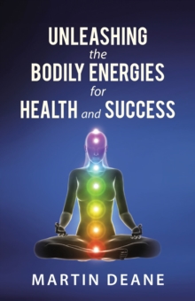 Unleashing the Bodily Energies for Health and Success