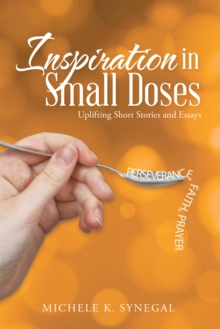 Inspiration in Small Doses : Uplifting Short Stories and Essays