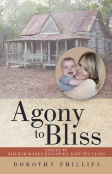 Agony to Bliss : Sequel to Millham Women Kidnapped, Kept Ten Years