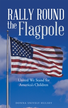 Rally Round the Flagpole : United We Stand for America'S Children