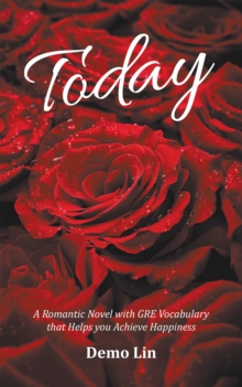 Today : A Romantic Novel with Gre Vocabulary That Helps You Achieve Happiness