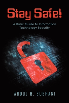 Stay Safe! : A Basic Guide to Information Technology Security