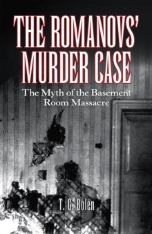 The Romanovs' Murder Case : The Myth of the Basement Room Massacre