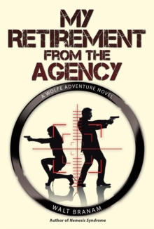 My Retirement from the Agency : A Wolfe Adventure Novel