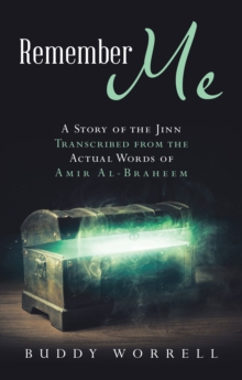 Remember Me : A Story of the Jinn Transcribed from the Actual Words of Amir Al-Braheem