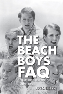 The Beach Boys FAQ : All That's Left to Know About America's Band