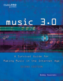 Music 3.0 : A Survival Guide for Making Music in the Internet Age