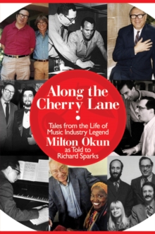 Along the Cherry Lane : Tales from the Life of Music Industry Legend Milton Okun