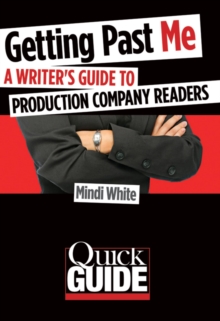 Getting Past Me : A Writer's Guide to Production Company Readers