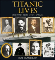 Titanic Lives : On Board, Destination Canada, Paperback / softback Book Titanic Lives : On Board, Destination Canada, Paperback / softback Book