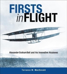 Firsts in Flight : Alexander Graham Bell and His Innovative Airplanes, Paperback / softback Book Firsts in Flight : Alexander Graham Bell and His Innovative Airplanes, Paperback / softback Book