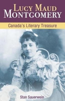 Lucy Maud Montgomery : Canada'S Literary Treasure