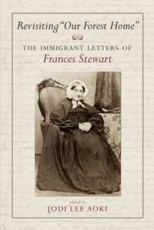 Revisiting "Our Forest Home" : The Immigrant Letters of Frances Stewart