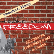 Talking About Freedom : Celebrating Emancipation Day in Canada