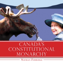 Canada's Constitutional Monarchy : An Introduction to Our Form of Government