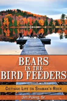 Bears in the Bird Feeders : Cottage Life on Shaman's Rock