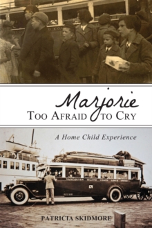 Marjorie Too Afraid to Cry : A Home Child Experience