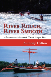 River Rough, River Smooth : Adventures on Manitoba's Historic Hayes River