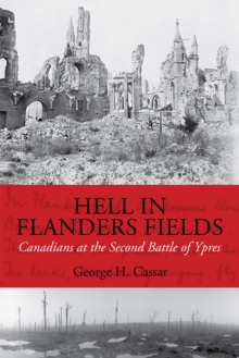 Hell in Flanders Fields : Canadians at the Second Battle of Ypres