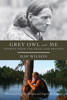 Grey Owl and Me : Stories From the Trail and Beyond